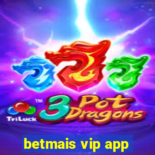 betmais vip app